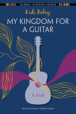 My Kingdom For A Guitar: A Novel (Global African Voices)