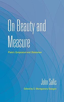 On Beauty And Measure: Plato'S Symposium And Statesman (Collected Writings Of John Sallis) (Hardcover)