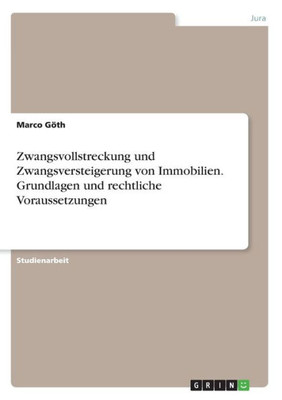 Zwangsvollstreckung Und Zwangsversteigerung Von Immobilien. Grundlagen Und Rechtliche Voraussetzungen (German Edition)