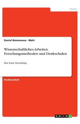 Wissenschaftliches Arbeiten. Forschungsmethoden Und Denkschulen: Eine Kurze Darstellung (German Edition)