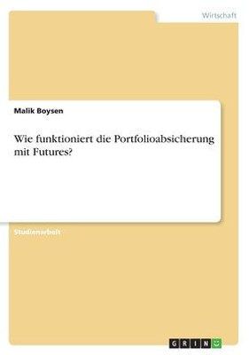 Wie Funktioniert Die Portfolioabsicherung Mit Futures? (German Edition)