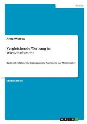 Vergleichende Werbung Im Wirtschaftsrecht: Rechtliche Rahmenbedingungen Und Ansprüche Der Mitbewerber (German Edition)
