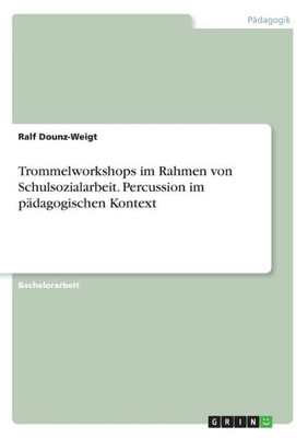 Trommelworkshops Im Rahmen Von Schulsozialarbeit. Percussion Im Pädagogischen Kontext (German Edition)