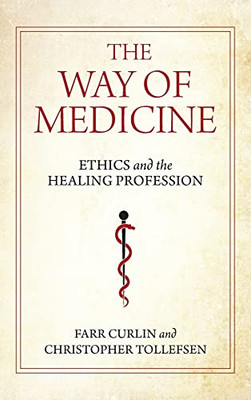 The Way Of Medicine: Ethics And The Healing Profession (Notre Dame Studies In Medical Ethics And Bioethics) (Hardcover)
