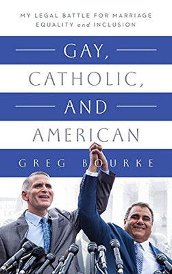 Gay, Catholic, And American: My Legal Battle For Marriage Equality And Inclusion (Hardcover)