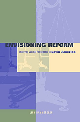 Envisioning Reform: Conceptual And Practical Obstacles To Improving Judicial Performance In Latin America