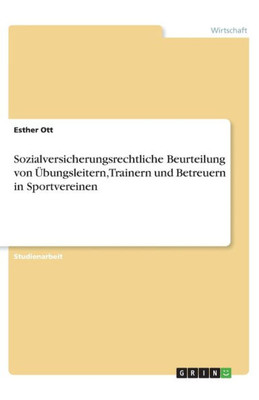 Sozialversicherungsrechtliche Beurteilung Von Übungsleitern, Trainern Und Betreuern In Sportvereinen (German Edition)