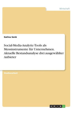 Social-Media-Analytic-Tools Als Messinstrumente Für Unternehmen. Aktuelle Bestandsanalyse Drei Ausgewählter Anbieter (German Edition)