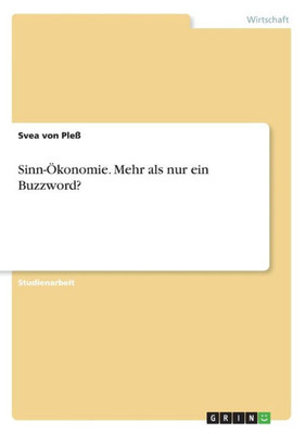 Sinn-Ökonomie. Mehr Als Nur Ein Buzzword? (German Edition)