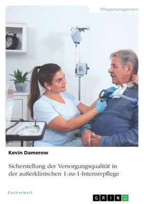 Sicherstellung Der Versorgungsqualität In Der Außerklinischen 1-Zu-1-Intensivpflege (German Edition)