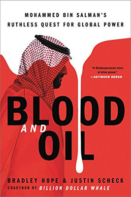 Blood And Oil: Mohammed Bin Salman'S Ruthless Quest For Global Power