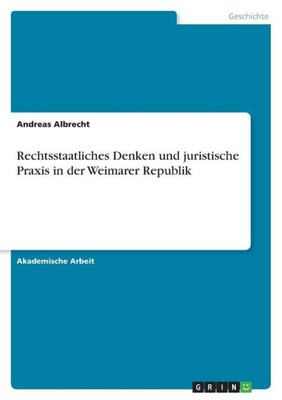 Rechtsstaatliches Denken Und Juristische Praxis In Der Weimarer Republik (German Edition)