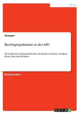 Rechtspopulismus In Der Afd: Ein Vergleich Rechtspopulistischer Merkmale In Reden Von Björn Höcke Und Jörg Meuthen (German Edition)