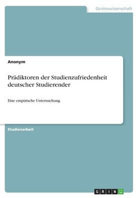 Prädiktoren Der Studienzufriedenheit Deutscher Studierender: Eine Empirische Untersuchung (German Edition)