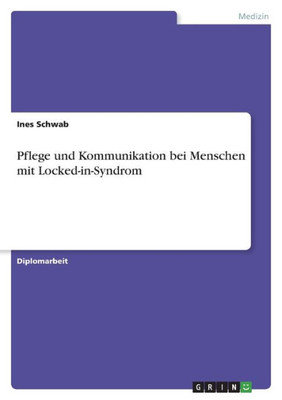 Pflege Und Kommunikation Bei Menschen Mit Locked-In-Syndrom (German Edition)