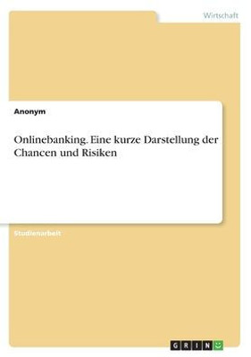 Onlinebanking. Eine Kurze Darstellung Der Chancen Und Risiken (German Edition)
