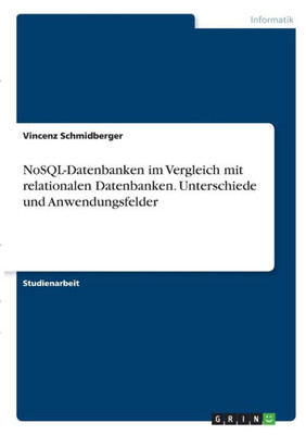 Nosql-Datenbanken Im Vergleich Mit Relationalen Datenbanken. Unterschiede Und Anwendungsfelder (German Edition)