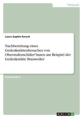 Nachbereitung Eines Gedenkstättenbesuches Von Oberstufenschüler*Innen Am Beispiel Der Gedenkstätte Brauweiler (German Edition)