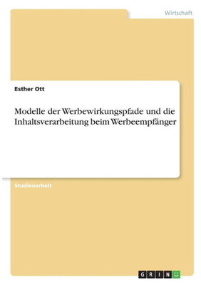 Modelle Der Werbewirkungspfade Und Die Inhaltsverarbeitung Beim Werbeempfänger (German Edition)