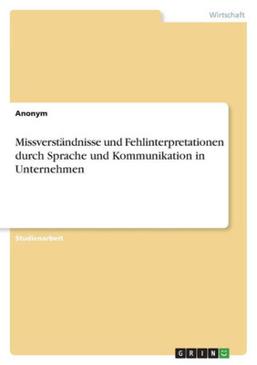 Missverständnisse Und Fehlinterpretationen Durch Sprache Und Kommunikation In Unternehmen (German Edition)