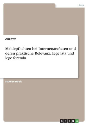 Meldepflichten Bei Internetstraftaten Und Deren Praktische Relevanz. Lege Lata Und Lege Ferenda (German Edition)