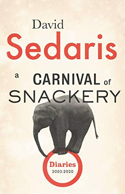 A Carnival Of Snackery: Diaries (2003-2020)