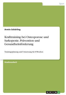 Krafttraining Bei Osteoporose Und Sarkopenie. Prävention Und Gesundheitsförderung: Trainingsplanung Und Umsetzung Für 8 Wochen (German Edition)
