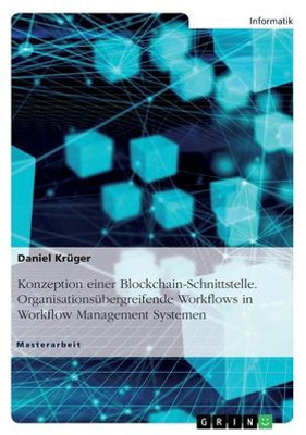 Konzeption Einer Blockchain-Schnittstelle. Organisationsübergreifende Workflows In Workflow Management Systemen (German Edition)
