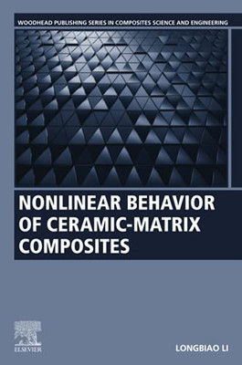 Nonlinear Behavior Of Ceramic-Matrix Composites (Woodhead Publishing Series In Composites Science And Engineering)