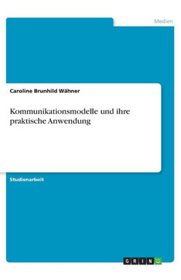 Kommunikationsmodelle Und Ihre Praktische Anwendung (German Edition)