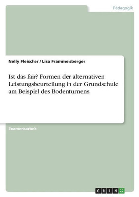 Ist Das Fair? Formen Der Alternativen Leistungsbeurteilung In Der Grundschule Am Beispiel Des Bodenturnens (German Edition)