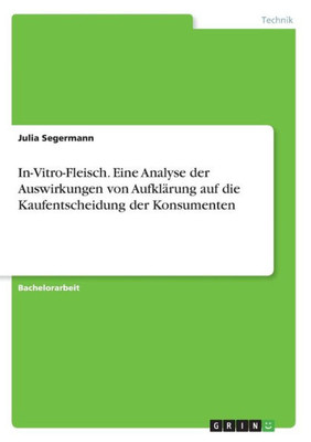 In-Vitro-Fleisch. Eine Analyse Der Auswirkungen Von Aufklärung Auf Die Kaufentscheidung Der Konsumenten (German Edition)