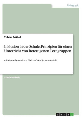 Inklusion In Der Schule. Prinzipien Für Einen Unterricht Von Heterogenen Lerngruppen: Mit Einem Besonderen Blick Auf Den Sportunterricht (German Edition)