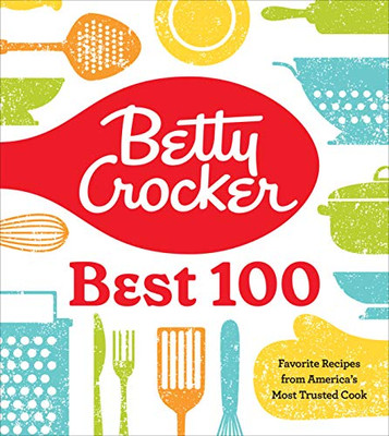 Betty Crocker Best 100: Favorite Recipes From AmericaS Most Trusted Cook