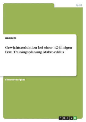 Gewichtsreduktion Bei Einer 42-Jährigen Frau. Trainingsplanung Makrozyklus (German Edition)