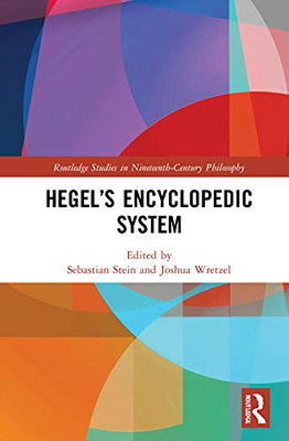 HegelS Encyclopedic System (Routledge Studies In Nineteenth-Century Philosophy)