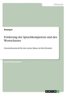 Förderung Der Sprachkompetenz Und Des Wortschatzes: Unterrichtsentwurf Für Eine Zweite Klasse Im Fach Deutsch (German Edition)