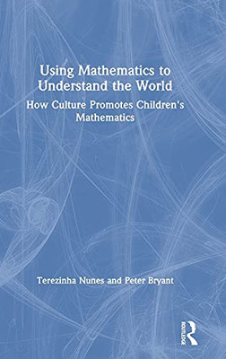 Using Mathematics To Understand The World: How Culture Promotes Children'S Mathematics