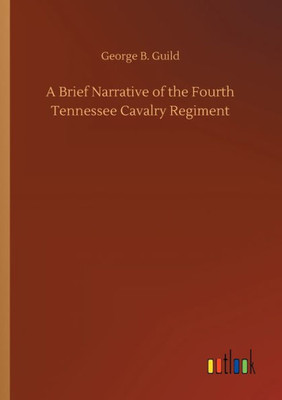 A Brief Narrative Of The Fourth Tennessee Cavalry Regiment