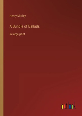A Bundle Of Ballads: In Large Print