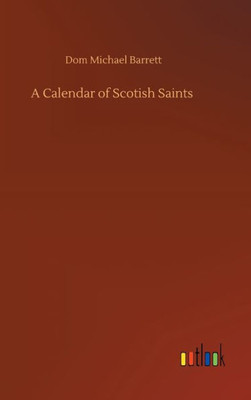 A Calendar Of Scotish Saints