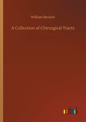 A Collection Of Chirurgical Tracts