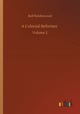 A Colonial Reformer: Volume 2