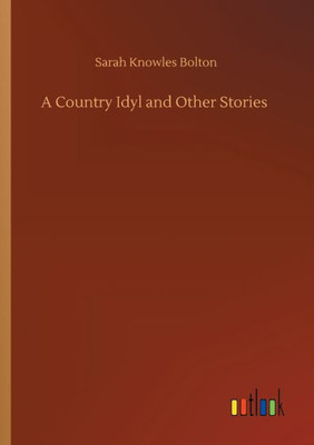 A Country Idyl And Other Stories