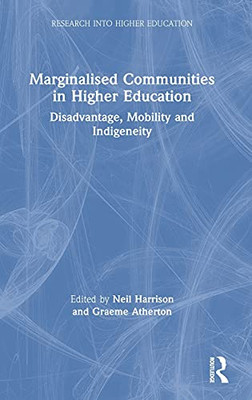 Marginalised Communities In Higher Education: Disadvantage, Mobility And Indigeneity (Research Into Higher Education)