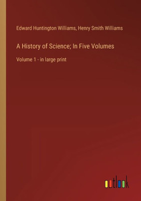 A History Of Science; In Five Volumes: Volume 1 - In Large Print