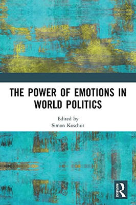 The Power Of Emotions In World Politics