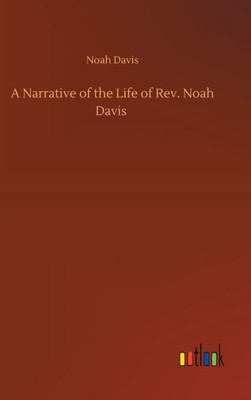 A Narrative Of The Life Of Rev. Noah Davis