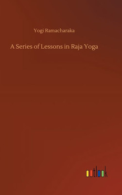 A Series Of Lessons In Raja Yoga