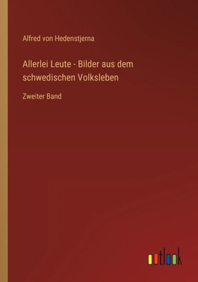 Allerlei Leute - Bilder Aus Dem Schwedischen Volksleben: Zweiter Band (German Edition)